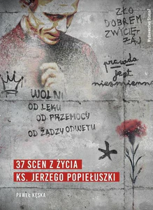 37 scen z życia ks. Jerzego Popiełuszki 37 scen z życia ks. Jerzego Popiełuszki
