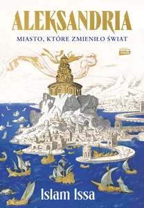 Aleksandria Miasto, które zmieniło świat Aleksandria Miasto, które zmieniło świat
