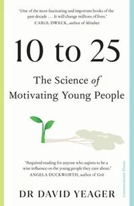 10 to 25 The Science of Motivating Young People 10 to 25 The Science of Motivating Young People