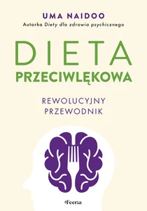 Dieta przeciwlękowa. Rewolucyjny przewodnik.