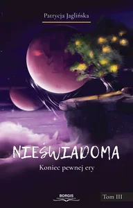 Nieświadoma Koniec pewnej ery Tom 3
