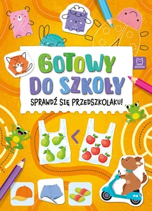 Gotowy do szkoły. Sprawdź się przedszkolaku! Gotowy do szkoły. Sprawdź się przedszkolaku!