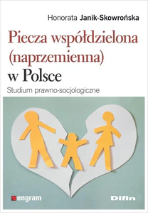Piecza współdzielona (naprzemienna) w Polsce Studium prawno-socjologiczne