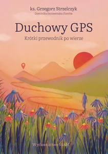 Duchowy GPS Krótki przewodnik po wierze