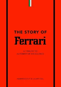 The Story of Ferrari A Tribute to Automotive Excellence