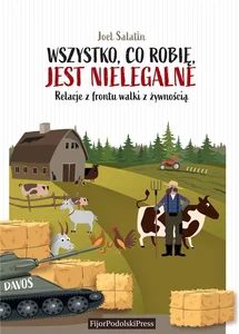 Wszystko, co robię, jest nielegalne Relacje z frontu walki z żywnością.