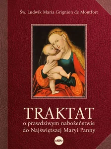 Traktat o prawdziwym nabożeństwie do najświętszej Maryi Panny Traktat o prawdziwym nabożeństwie do najświętszej Maryi Panny