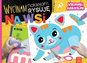 Wycinam, naklejam, rysuję. Na wsi. Wycinanki edukacyjne Wycinam, naklejam, rysuję. Na wsi. Wycinanki edukacyjne