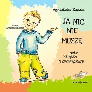 Ja nic nie muszę Mała książka o obowiązkach