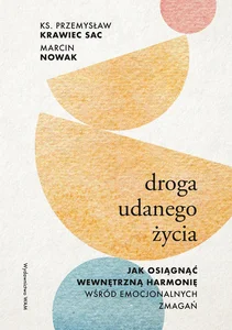 Droga udanego życia Jak osiągnąć wewnętrzną harmonię wśród emocjonalnych zmagań