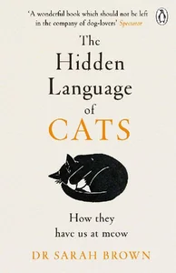 The Hidden Language of Cats Learn what your feline friend is trying to tell you The Hidden Language of Cats Learn what your feline friend is trying to tell you