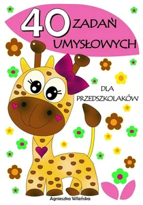40 zadań umysłowych dla przedszkolaków 40 zadań umysłowych dla przedszkolaków