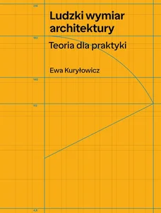 Ludzki wymiar architektury. Teoria dla praktyki Ludzki wymiar architektury. Teoria dla praktyki