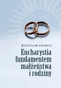 Eucharystia fundamentem małżeństwa i rodziny Eucharystia fundamentem małżeństwa i rodziny