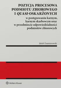 Pozycja procesowa podmiotu zbiorowego i quasi-oskarżonych w postępowaniu karnym, karnym skarbowym oraz w przedmiocie odpowiedzialności podmiotów zbiorowych