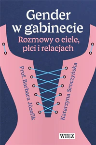 Gender w gabinecie Rozmowy o ciele, płci i relacjach Gender w gabinecie Rozmowy o ciele, płci i relacjach
