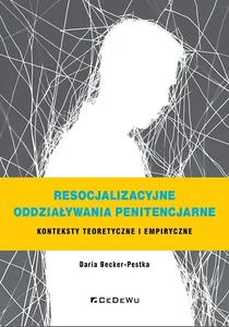Resocjalizacyjne oddziaływania penitencjarne Konteksty teoretyczne i empiryczne