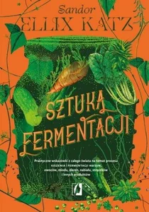 Sztuka fermentacji. Praktyczne wskazówki...w.2 Sztuka fermentacji. Praktyczne wskazówki...w.2