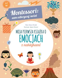 Montessori: sam odkrywaj świat. Moja pierwsza książka o emocjach Montessori: sam odkrywaj świat. Moja pierwsza książka o emocjach