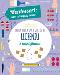 Montessori sam odkrywaj świat Moja pierwsza książka o liczeniu z naklejkami