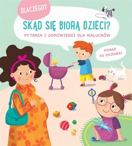 Skąd się biorą dzieci? Dlaczego? Skąd się biorą dzieci? Dlaczego?