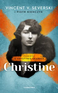Christine Powieść o Krystynie Skarbek Christine Powieść o Krystynie Skarbek
