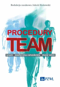 Procedury TEAM-u. Urazy, medycyna ratunkowa, stany ostre Procedury TEAM-u. Urazy, medycyna ratunkowa, stany ostre