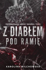 Z diabłem pod ramię. Psychopaci z Areny Śmierci. Tom 1