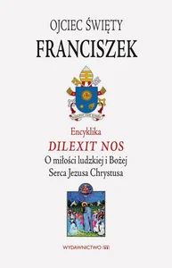 Encyklika Dilexit nos ojca świętego Franciszka