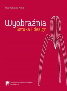 Wyobraźnia. Sztuka i design Wyobraźnia. Sztuka i design