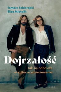 Dojrzałość Jak się odnaleźć w kulturze zdziecinnienia