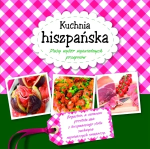 Kuchnia hiszpańska Duży wybór wykwintnych przepisów