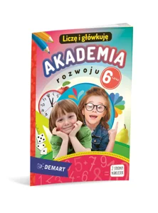 Akademia rozwoju 6-latka. Liczę i główkuję Akademia rozwoju 6-latka. Liczę i główkuję