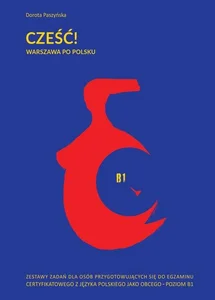 Cześć! Warszawa po polsku. Zestawy zadań dla osób przygotowujących się do egzaminu certyfikatowego