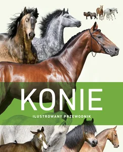 Konie. Ilustrowany przewodnik Konie. Ilustrowany przewodnik