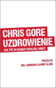 Uzdrowienie jak żyć w nadnaturalnej mocy Uzdrowienie jak żyć w nadnaturalnej mocy