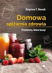 Domowa spiżarnia zdrowia Domowa spiżarnia zdrowia