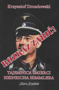 Rozkaz zabić Tajemnica śmierci Heinricha Himmlera