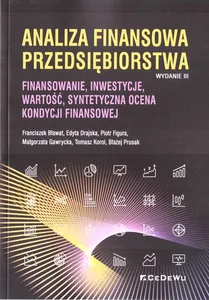 Analiza finansowa przedsiębiorstwa Finansowanie, inwestycje, wartość, syntetyczna ocena kondycji finansowej Analiza finansowa przedsiębiorstwa Finansowanie, inwestycje, wartość, syntetyczna ocena kondycji finansowej