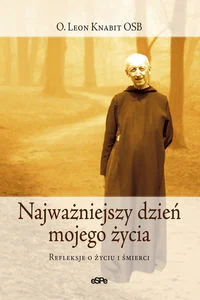 Najważniejszy dzień mojego życia Refleksje o życiu i śmierci Najważniejszy dzień mojego życia Refleksje o życiu i śmierci