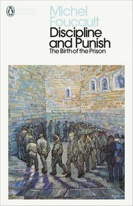 Discipline and Punish The Birth of the Prison Discipline and Punish The Birth of the Prison