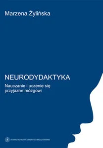 Neurodydaktyka Nauczanie i uczenie się przyjazne mózgowi