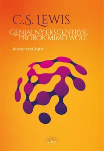 C.S. Lewis Genialny ekscentryk, prorok mimo woli