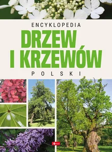 Encyklopedia drzew i krzewów Polski Encyklopedia drzew i krzewów Polski