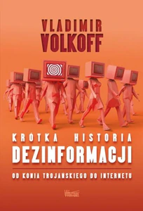 Krótka historia dezinformacji Od konia trojańskiego do internetu