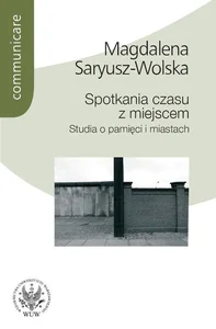 Spotkania czasu z miejscem Studia o pamięci i miastach