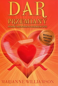 Dar przemiany Duchowy przewodnik po doskonałym życiu