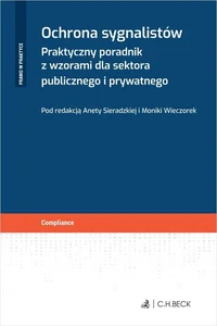 Ochrona sygnalistów Praktyczny poradnik z wzorami dla sektora publicznego i prywatnego Ochrona sygnalistów Praktyczny poradnik z wzorami dla sektora publicznego i prywatnego