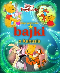 Moje pierwsze bajki o Kubusiu Disney Kubuś i Przyjaciele