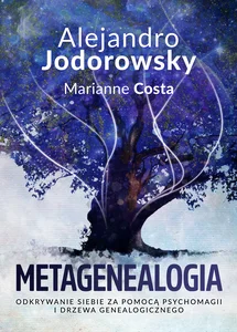 Metagenealogia Odkrywanie siebie za pomocą psychomagii i drzewa genealogicznego Metagenealogia Odkrywanie siebie za pomocą psychomagii i drzewa genealogicznego